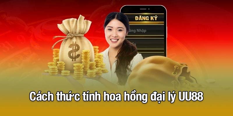 Cách thức tính hoa hồng đại lý UU88