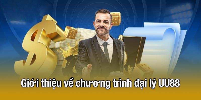 Giới thiệu về chương trình đại lý UU88