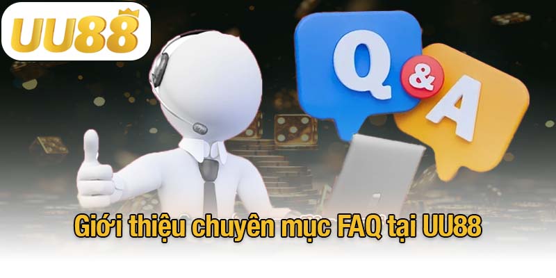 Giới thiệu chuyên mục FAQ tại UU88
