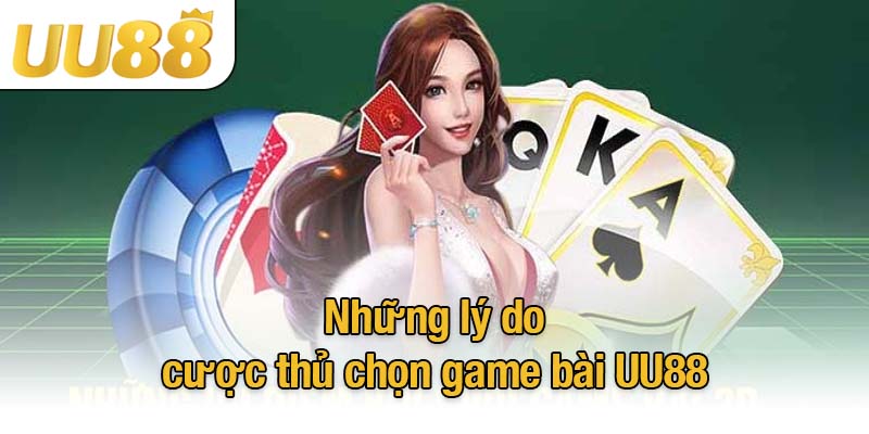Những lý do cược thủ chọn game bài UU88
