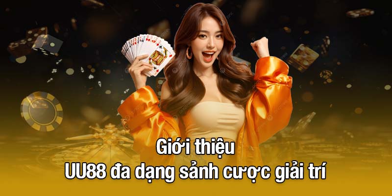 Giới thiệu UU88 đa dạng sảnh cược giải trí