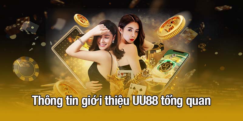 Thông tin giới thiệu UU88 tổng quan