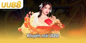 Khuyến mãi UU88 - Các chương trình mới nhất 2025