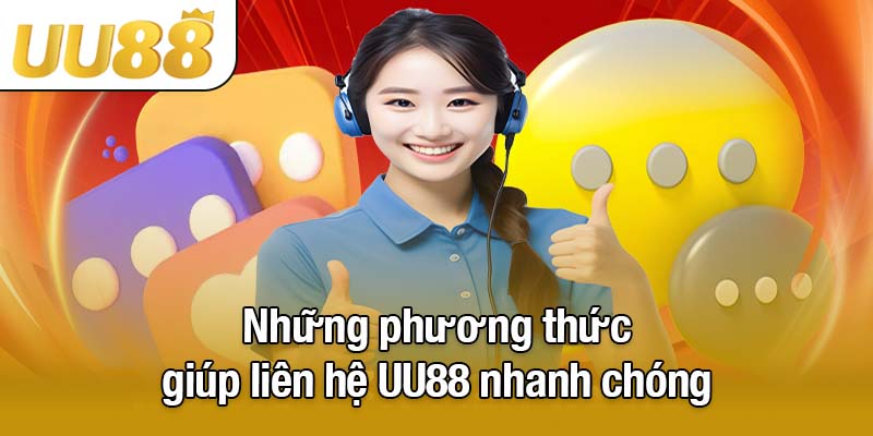 Những phương thức giúp liên hệ UU88 nhanh chóng