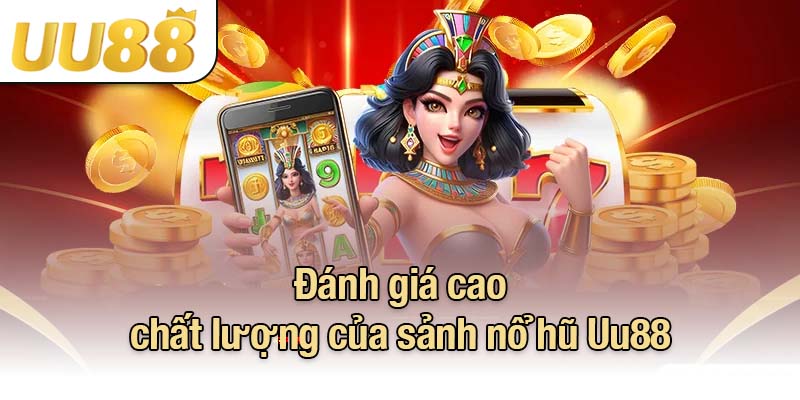 Đánh giá cao chất lượng của sảnh nổ hũ UU88