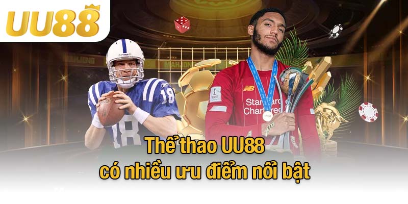 Thể thao UU88 có nhiều ưu điểm nổi bật