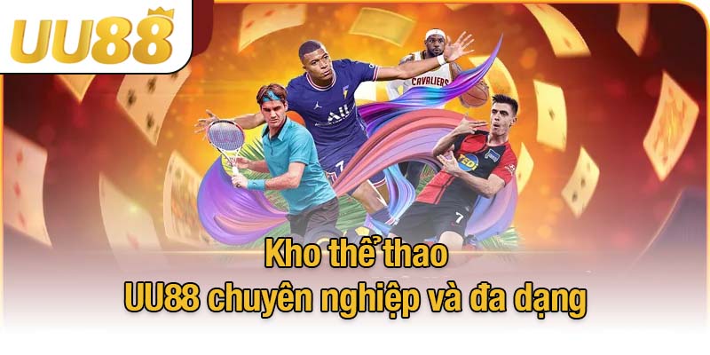 Kho thể thao UU88 chuyên nghiệp và đa dạng